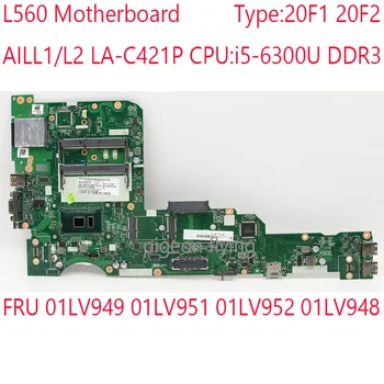 AILL1/L2 LA-C421P L560 placa-Mãe 01LV949 01LV951 01LV952 01LV948 Para Thinkpad L560 Laptop 20F1 20F2 CPU:i5-6300U DDR3 Teste OK